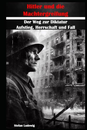 Hitler und die Machtergreifung I Der Weg zur Diktatur – Aufstieg, Herrschaft und Fall: Propaganda und Charisma – Die Rolle von Hitlers Redekunst und Strategien der Massenmobilisierung. Hitler und die Machtergreifung I Der Weg zur Diktatur – Aufstieg, Herrschaft und Fall: Propaganda und Charisma – Die Rolle von Hitlers Redekunst und Strategien der Massenmobilisierung. von Independently published