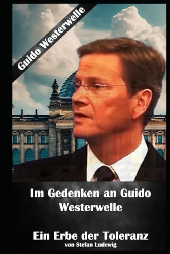 Im Gedenken an Guido Westerwelle I Ein Erbe der Toleranz: Erinnerungen an einen Politiker, der für eine gerechtere Gesellschaft kämpfte Im Gedenken an Guido Westerwelle I Ein Erbe der Toleranz: Erinnerungen an einen Politiker, der für eine gerechtere Gesellschaft kämpfte von Independently published