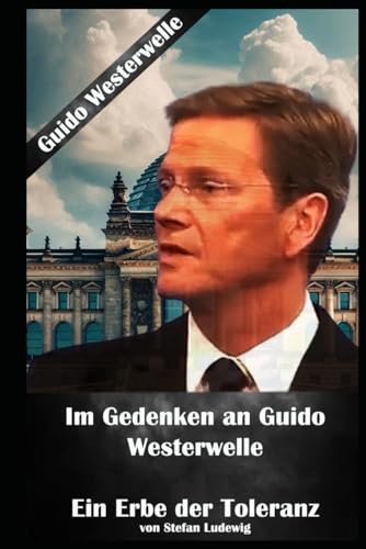 Im Gedenken an Guido Westerwelle I Ein Erbe der Toleranz: Erinnerungen an einen Politiker, der für eine gerechtere Gesellschaft kämpfte Im Gedenken an Guido Westerwelle I Ein Erbe der Toleranz: Erinnerungen an einen Politiker, der für eine gerechtere Gesellschaft kämpfte von Independently published