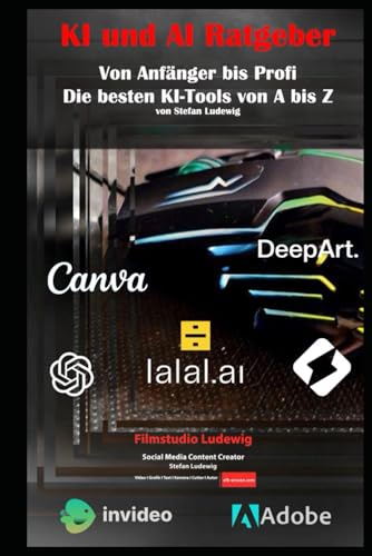 KI und AI Ratgeber I Von Anfänger bis Profi I Die besten KI-Tools von A bis Z: Umfassender KI-Ratgeber: Ein einzigartiges Nachschlagewerk für die ... Intelligenz in der kreativen Gestaltung von Independently published