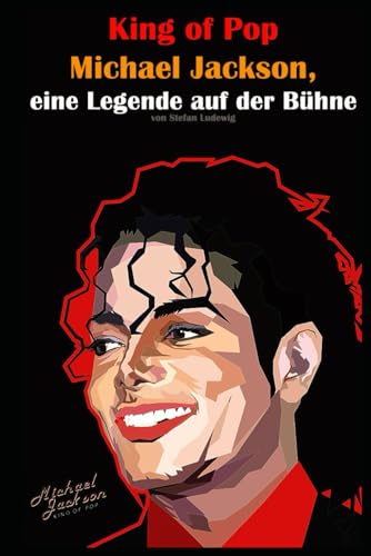 King of Pop I Michael Jackson, eine Legende auf der Bühne: Von den Jackson 5 bis zum King of Pop: Die unglaubliche Geschichte King of Pop I Michael Jackson, eine Legende auf der Bühne: Von den Jackson 5 bis zum King of Pop: Die unglaubliche Geschichte von Independently published