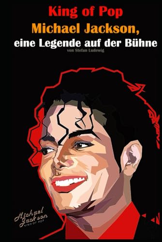 King of Pop I Michael Jackson, eine Legende auf der Bühne: Von den Jackson 5 bis zum King of Pop: Die unglaubliche Geschichte King of Pop I Michael Jackson, eine Legende auf der Bühne: Von den Jackson 5 bis zum King of Pop: Die unglaubliche Geschichte von Independently published
