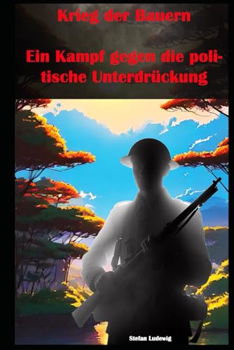 Krieg der Bauern I Ein Kampf gegen die politische Unterdrückung: Soziale Dynamik und Entschlossenheit – Widerstandskraft der Bürger. Krieg der Bauern I Ein Kampf gegen die politische Unterdrückung: Soziale Dynamik und Entschlossenheit – Widerstandskraft der Bürger. von Independently published