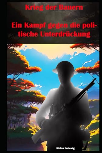Krieg der Bauern I Ein Kampf gegen die politische Unterdrückung: Soziale Dynamik und Entschlossenheit – Widerstandskraft der Bürger. Krieg der Bauern I Ein Kampf gegen die politische Unterdrückung: Soziale Dynamik und Entschlossenheit – Widerstandskraft der Bürger. von Independently published