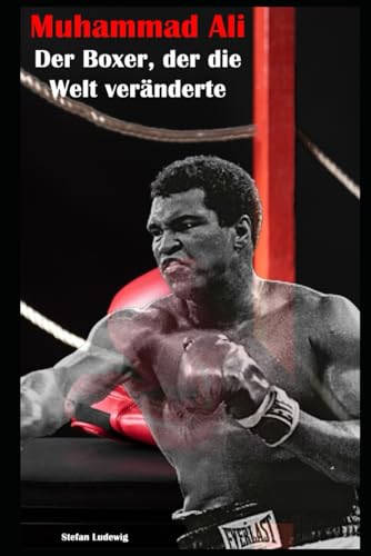 Muhammad Ali I Der Boxer, der die Welt veränderte: Ein Kämpfer im Ring und im Leben Muhammad Ali I Der Boxer, der die Welt veränderte: Ein Kämpfer im Ring und im Leben von Independently published