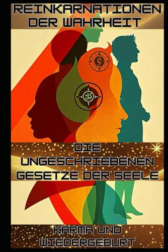 Reinkarnationen der Wahrheit – Die ungeschriebenen Gesetze der Seele – Karma und Wiedergeburt: Zwischen Leben und Leben: Die unsichtbaren Gesetze, die unser Schicksal prägen. Reinkarnationen der Wahrheit – Die ungeschriebenen Gesetze der Seele – Karma und Wiedergeburt: Zwischen Leben und Leben: Die unsichtbaren Gesetze, die unser Schicksal prägen. von Independently published