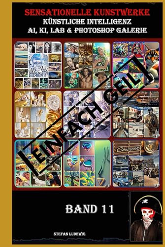 Sensationelle KUNSTWERKE I Künstliche Intelligenz I AI, KI, LAB & Photoshop Galerie 11: Eine visuelle Reise durch die Symbiose von künstlicher Intelligenz und menschlicher Kreativität. Sensationelle KUNSTWERKE I Künstliche Intelligenz I AI, KI, LAB & Photoshop Galerie 11: Eine visuelle Reise durch die Symbiose von künstlicher Intelligenz und menschlicher Kreativität. von Independently published