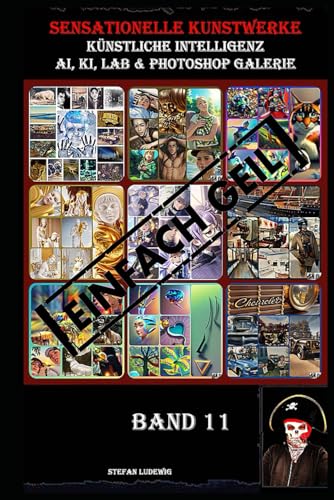 Sensationelle KUNSTWERKE I Künstliche Intelligenz I AI, KI, LAB & Photoshop Galerie 11: Eine visuelle Reise durch die Symbiose von künstlicher Intelligenz und menschlicher Kreativität. Sensationelle KUNSTWERKE I Künstliche Intelligenz I AI, KI, LAB & Photoshop Galerie 11: Eine visuelle Reise durch die Symbiose von künstlicher Intelligenz und menschlicher Kreativität. von Independently published