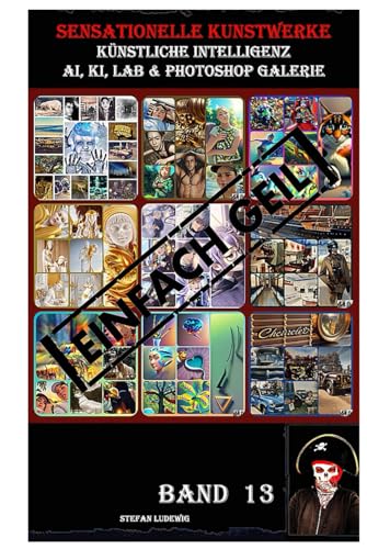 Sensationelle KUNSTWERKE I Künstliche Intelligenz I AI, KI, LAB & Photoshop Galerie Band 13: Eine visuelle Reise durch die Symbiose von künstlicher Intelligenz und menschlicher Kreativität. Sensationelle KUNSTWERKE I Künstliche Intelligenz I AI, KI, LAB & Photoshop Galerie Band 13: Eine visuelle Reise durch die Symbiose von künstlicher Intelligenz und menschlicher Kreativität. von Independently published