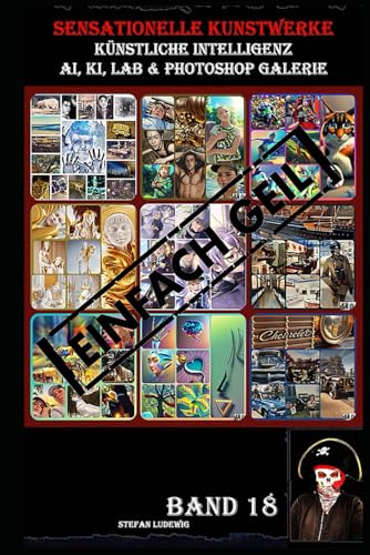 Sensationelle KUNSTWERKE I Künstliche Intelligenz I AI, KI, LAB & Photoshop Galerie Band 18: Eine visuelle Reise durch die Symbiose von künstlicher Intelligenz und menschlicher Kreativität. Sensationelle KUNSTWERKE I Künstliche Intelligenz I AI, KI, LAB & Photoshop Galerie Band 18: Eine visuelle Reise durch die Symbiose von künstlicher Intelligenz und menschlicher Kreativität. von Independently published