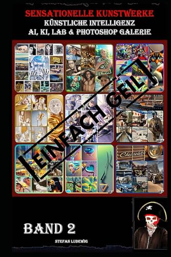 Sensationelle KUNSTWERKE I Künstliche Intelligenz I AI, KI, LAB & Photoshop Galerie Band 2: Eine visuelle Reise durch die Symbiose von künstlicher Intelligenz und menschlicher Kreativität. Sensationelle KUNSTWERKE I Künstliche Intelligenz I AI, KI, LAB & Photoshop Galerie Band 2: Eine visuelle Reise durch die Symbiose von künstlicher Intelligenz und menschlicher Kreativität. von Independently published