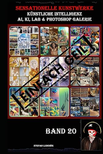 Sensationelle KUNSTWERKE I Künstliche Intelligenz I AI, KI, LAB & Photoshop Galerie Band 20: Eine visuelle Reise durch die Symbiose von künstlicher Intelligenz und menschlicher Kreativität. Sensationelle KUNSTWERKE I Künstliche Intelligenz I AI, KI, LAB & Photoshop Galerie Band 20: Eine visuelle Reise durch die Symbiose von künstlicher Intelligenz und menschlicher Kreativität. von Independently published