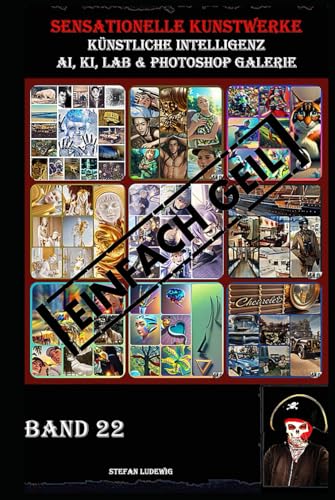 Sensationelle KUNSTWERKE I Künstliche Intelligenz I AI, KI, LAB & Photoshop Galerie Band 22: Eine visuelle Reise durch die Symbiose von künstlicher Intelligenz und menschlicher Kreativität. Sensationelle KUNSTWERKE I Künstliche Intelligenz I AI, KI, LAB & Photoshop Galerie Band 22: Eine visuelle Reise durch die Symbiose von künstlicher Intelligenz und menschlicher Kreativität. von Independently published