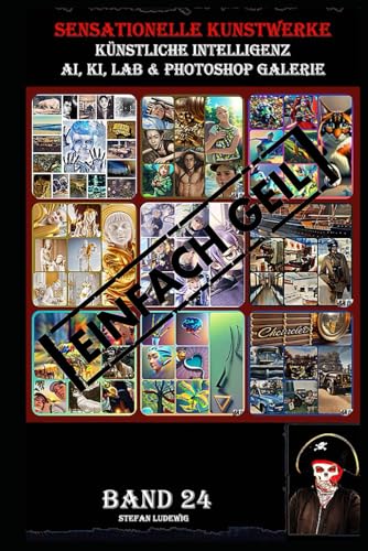 Sensationelle KUNSTWERKE I Künstliche Intelligenz I AI, KI, LAB & Photoshop Galerie Band 24: Eine visuelle Reise durch die Symbiose von künstlicher Intelligenz und menschlicher Kreativität. Sensationelle KUNSTWERKE I Künstliche Intelligenz I AI, KI, LAB & Photoshop Galerie Band 24: Eine visuelle Reise durch die Symbiose von künstlicher Intelligenz und menschlicher Kreativität. von Independently published