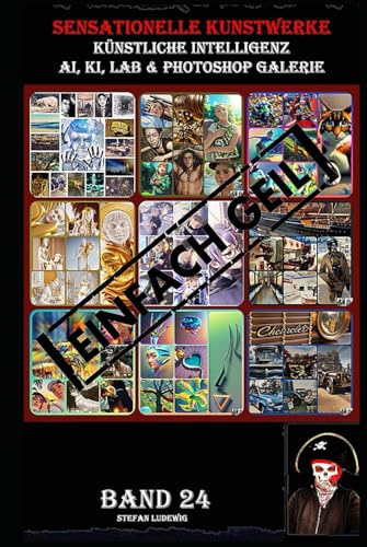 Sensationelle KUNSTWERKE I Künstliche Intelligenz I AI, KI, LAB & Photoshop Galerie Band 24: Eine visuelle Reise durch die Symbiose von künstlicher Intelligenz und menschlicher Kreativität. Sensationelle KUNSTWERKE I Künstliche Intelligenz I AI, KI, LAB & Photoshop Galerie Band 24: Eine visuelle Reise durch die Symbiose von künstlicher Intelligenz und menschlicher Kreativität. von Independently published