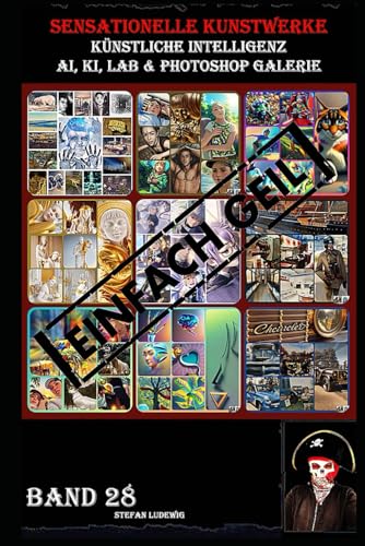Sensationelle KUNSTWERKE I Künstliche Intelligenz I AI, KI, LAB & Photoshop Galerie Band 28: Eine visuelle Reise durch die Symbiose von künstlicher Intelligenz und menschlicher Kreativität. Sensationelle KUNSTWERKE I Künstliche Intelligenz I AI, KI, LAB & Photoshop Galerie Band 28: Eine visuelle Reise durch die Symbiose von künstlicher Intelligenz und menschlicher Kreativität. von Independently published