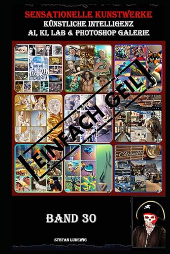 Sensationelle KUNSTWERKE I Künstliche Intelligenz I AI, KI, LAB & Photoshop Galerie Band 30: Eine visuelle Reise durch die Symbiose von künstlicher Intelligenz und menschlicher Kreativität. Sensationelle KUNSTWERKE I Künstliche Intelligenz I AI, KI, LAB & Photoshop Galerie Band 30: Eine visuelle Reise durch die Symbiose von künstlicher Intelligenz und menschlicher Kreativität. von Independently published