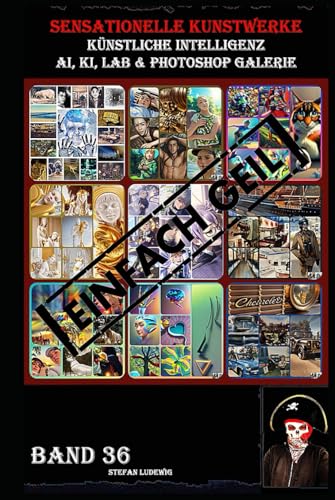 Sensationelle KUNSTWERKE I Künstliche Intelligenz I AI, KI, LAB & Photoshop Galerie Band 36: Eine visuelle Reise durch die Symbiose von künstlicher Intelligenz und menschlicher Kreativität. Sensationelle KUNSTWERKE I Künstliche Intelligenz I AI, KI, LAB & Photoshop Galerie Band 36: Eine visuelle Reise durch die Symbiose von künstlicher Intelligenz und menschlicher Kreativität. von Independently published