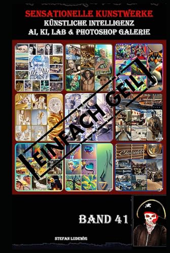 Sensationelle KUNSTWERKE I Künstliche Intelligenz I AI, KI, LAB & Photoshop Galerie Band 41: Eine visuelle Reise durch die Symbiose von künstlicher Intelligenz und menschlicher Kreativität. Sensationelle KUNSTWERKE I Künstliche Intelligenz I AI, KI, LAB & Photoshop Galerie Band 41: Eine visuelle Reise durch die Symbiose von künstlicher Intelligenz und menschlicher Kreativität. von Independently published