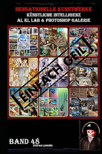 Sensationelle KUNSTWERKE I Künstliche Intelligenz I AI, KI, LAB & Photoshop Galerie Band 48: Eine visuelle Reise durch die Symbiose von künstlicher Intelligenz und menschlicher Kreativität. Sensationelle KUNSTWERKE I Künstliche Intelligenz I AI, KI, LAB & Photoshop Galerie Band 48: Eine visuelle Reise durch die Symbiose von künstlicher Intelligenz und menschlicher Kreativität. von Independently published
