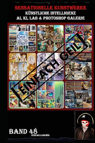 Sensationelle KUNSTWERKE I Künstliche Intelligenz I AI, KI, LAB & Photoshop Galerie Band 48: Eine visuelle Reise durch die Symbiose von künstlicher Intelligenz und menschlicher Kreativität. Sensationelle KUNSTWERKE I Künstliche Intelligenz I AI, KI, LAB & Photoshop Galerie Band 48: Eine visuelle Reise durch die Symbiose von künstlicher Intelligenz und menschlicher Kreativität. von Independently published