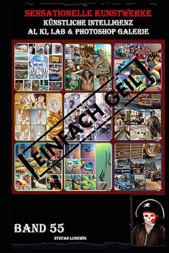 Sensationelle KUNSTWERKE I Künstliche Intelligenz I AI, KI, LAB & Photoshop Galerie Band 55: Eine visuelle Reise durch die Symbiose von künstlicher Intelligenz und menschlicher Kreativität. Sensationelle KUNSTWERKE I Künstliche Intelligenz I AI, KI, LAB & Photoshop Galerie Band 55: Eine visuelle Reise durch die Symbiose von künstlicher Intelligenz und menschlicher Kreativität. von Independently published