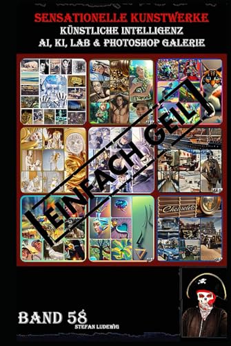 Sensationelle KUNSTWERKE I Künstliche Intelligenz I AI, KI, LAB & Photoshop Galerie Band 58: Eine visuelle Reise durch die Symbiose von künstlicher Intelligenz und menschlicher Kreativität. Sensationelle KUNSTWERKE I Künstliche Intelligenz I AI, KI, LAB & Photoshop Galerie Band 58: Eine visuelle Reise durch die Symbiose von künstlicher Intelligenz und menschlicher Kreativität. von Independently published