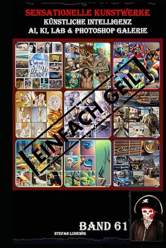 Sensationelle KUNSTWERKE I Künstliche Intelligenz I AI, KI, LAB & Photoshop Galerie Band 61: Eine visuelle Reise durch die Symbiose von künstlicher Intelligenz und menschlicher Kreativität. Sensationelle KUNSTWERKE I Künstliche Intelligenz I AI, KI, LAB & Photoshop Galerie Band 61: Eine visuelle Reise durch die Symbiose von künstlicher Intelligenz und menschlicher Kreativität. von Independently published