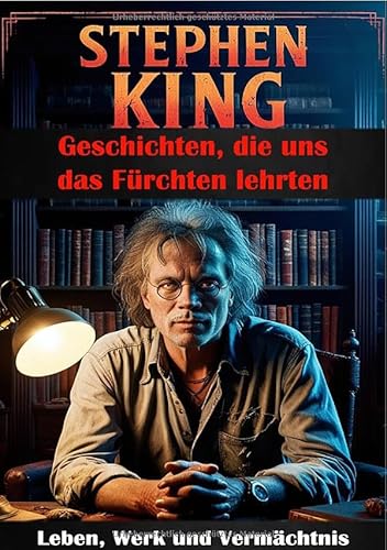 Stephen King I Geschichten, die uns das Fürchten lehrten I Leben, Werk und Vermächtnis: Die Gesichter des Grauens: Stephen Kings Einfluss auf Literatur und Film Stephen King I Geschichten, die uns das Fürchten lehrten I Leben, Werk und Vermächtnis: Die Gesichter des Grauens: Stephen Kings Einfluss auf Literatur und Film von epubli