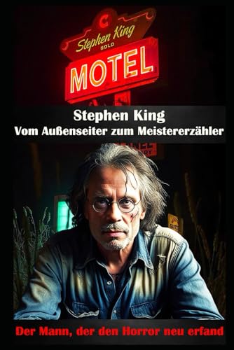 Stephen King I Vom Außenseiter zum Meistererzähler I Der Mann, der den Horror neu erfand: Meister der Angst, Architekt der Albträume Stephen King I Vom Außenseiter zum Meistererzähler I Der Mann, der den Horror neu erfand: Meister der Angst, Architekt der Albträume von Independently published