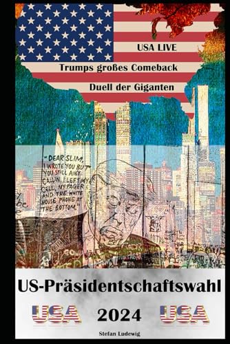 US-Präsidentschaftswahl 2024 I Das Duell der Giganten I Trumps großes Comeback: Machtkampf um Amerika I Trumps Triumph und Harris’ Herausforderung US-Präsidentschaftswahl 2024 I Das Duell der Giganten I Trumps großes Comeback: Machtkampf um Amerika I Trumps Triumph und Harris’ Herausforderung von Independently published