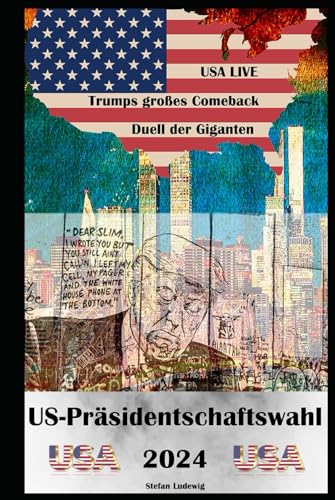 US-Präsidentschaftswahl 2024 I Das Duell der Giganten I Trumps großes Comeback: Machtkampf um Amerika I Trumps Triumph und Harris’ Herausforderung US-Präsidentschaftswahl 2024 I Das Duell der Giganten I Trumps großes Comeback: Machtkampf um Amerika I Trumps Triumph und Harris’ Herausforderung von Independently published
