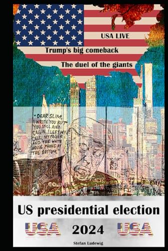 US presidential election 2024 I The duel of the giants I Trump's big comeback: An in-depth look at the 2024 presidential election and the political implications for the US and the world US presidential election 2024 I The duel of the giants I Trump's big comeback: An in-depth look at the 2024 presidential election and the political implications for the US and the world von Independently published