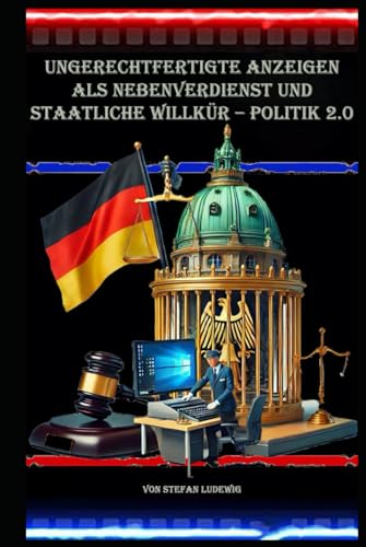 Ungerechtfertigte Anzeigen als Nebenverdienst und staatliche Willkür – Politik 2.0: Von der Freiheit zur Überwachung: Missbrauch von Anzeigen als Einkommensquelle. Ungerechtfertigte Anzeigen als Nebenverdienst und staatliche Willkür – Politik 2.0: Von der Freiheit zur Überwachung: Missbrauch von Anzeigen als Einkommensquelle. von Independently published