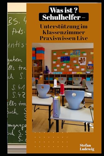 Was ist Schulhelfer – Unterstützung im Klassenzimmer I Praxiswissen Live: Zwischen Integration, Förderung und Überforderung: Die wahre Rolle der Schulhelfer im Bildungssystem Was ist Schulhelfer – Unterstützung im Klassenzimmer I Praxiswissen Live: Zwischen Integration, Förderung und Überforderung: Die wahre Rolle der Schulhelfer im Bildungssystem von Independently published