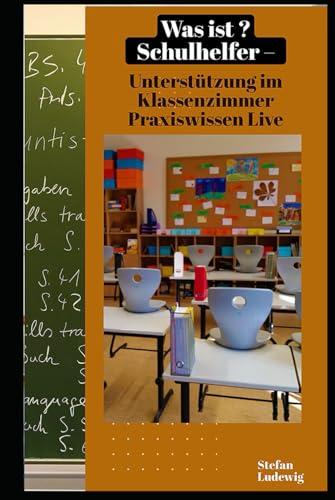 Was ist Schulhelfer – Unterstützung im Klassenzimmer I Praxiswissen Live: Zwischen Integration, Förderung und Überforderung: Die wahre Rolle der Schulhelfer im Bildungssystem Was ist Schulhelfer – Unterstützung im Klassenzimmer I Praxiswissen Live: Zwischen Integration, Förderung und Überforderung: Die wahre Rolle der Schulhelfer im Bildungssystem von Independently published
