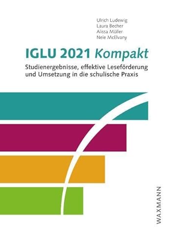 IGLU 2021 kompakt: Studienergebnisse, effektive Leseförderung und Umsetzung in die schulische Praxis