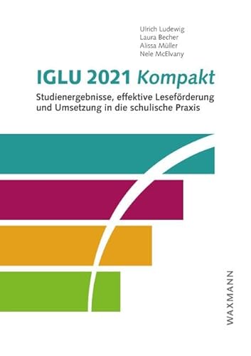 IGLU 2021 kompakt: Studienergebnisse, effektive Leseförderung und Umsetzung in die schulische Praxis