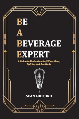 Be a Beverage Expert: A Guide to Understanding Wine, Beer, Spirits, and Cocktails von Palmetto Publishing