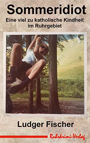 Sommeridiot: Eine viel zu katholische Kindheit im Ruhrgebiet