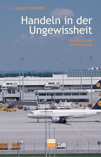 Handeln in der Ungewissheit: Paradoxien der Verantwortung (Kulturwissenschaftliche Interventionen)