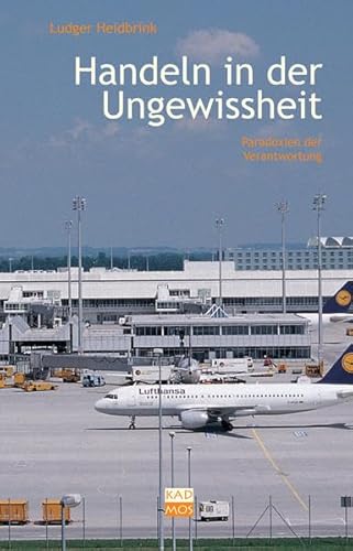 Handeln in der Ungewissheit: Paradoxien der Verantwortung (Kulturwissenschaftliche Interventionen) Handeln in der Ungewissheit: Paradoxien der Verantwortung (Kulturwissenschaftliche Interventionen)