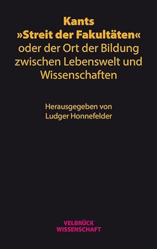 Kants »Streit der Fakultäten« oder der Ort der Bildung zwischen Lebenswelt und Wissenschaften