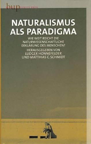 Naturalismus als Paradigma: Wie weit reicht die naturwisschachaftliche Erklärung des Menschen?