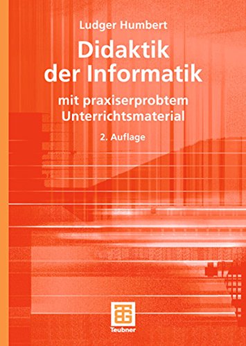 Didaktik der Informatik: mit praxiserprobtem Unterrichtsmaterial (XLeitfäden der Informatik) von Vieweg+Teubner Verlag