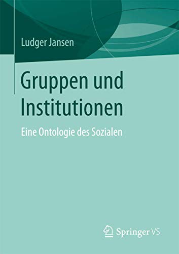Gruppen und Institutionen: Eine Ontologie des Sozialen von Springer VS