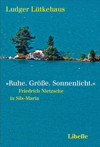 'Ruhe. Größe. Sonnenlicht.': Friedrich Nietzsche in Sils-Maria