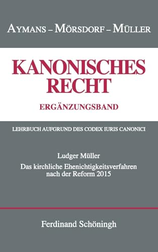Das kirchliche Ehenichtigkeitsverfahren nach der Reform von 2015 (Kanonisches Recht) (Kanonisches Recht - Kartonierte Studienausgabe. Lehrbuch aufgrund des Codex Iuris Canonici) von SCHÖNINGH VERLAG IM WESTERMANN SCHULBUCH
