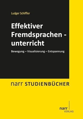 Effektiver Fremdsprachenunterricht. Bewegung - Visualisierung - Entspannung (Narr Studienbücher)