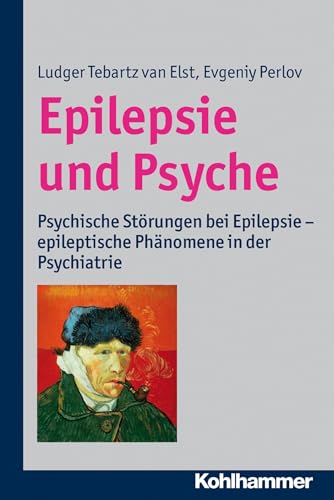 Epilepsie und Psyche: Psychische Störungen bei Epilepsie - epileptische Phänomene in der Psychiatrie von Kohlhammer W.